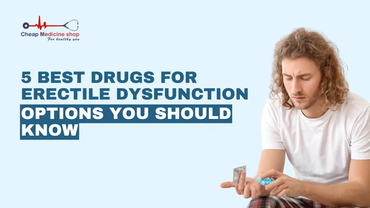 5 Best Drugs for Erectile Dysfunction