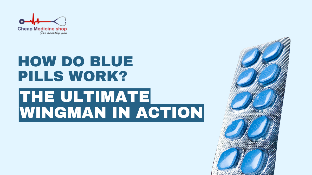How Do Blue Pills Work? The Ultimate Wingman in Action