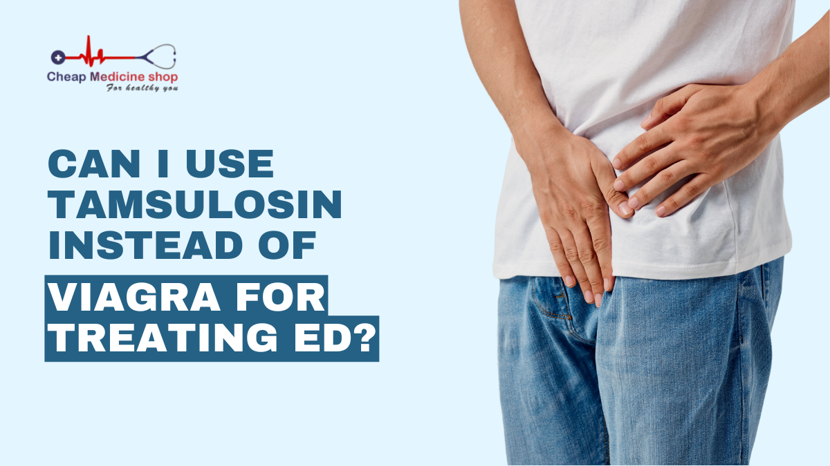 Can I Use Tamsulosin Instead of Viagra For Treating ED?