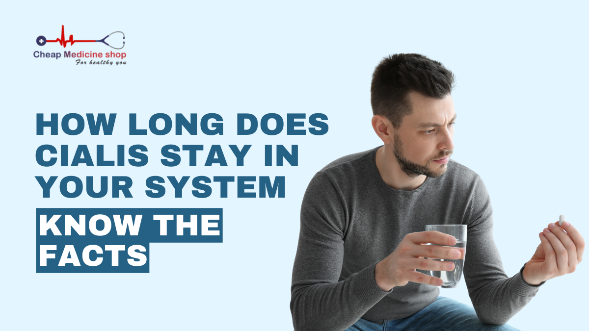 How Long Does Cialis Stay in Your System