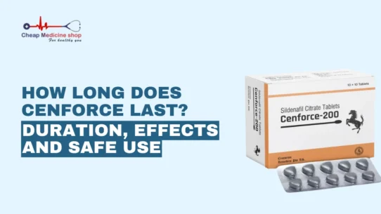 How Long Does Cenforce Last? Duration, Effects and Safe Use