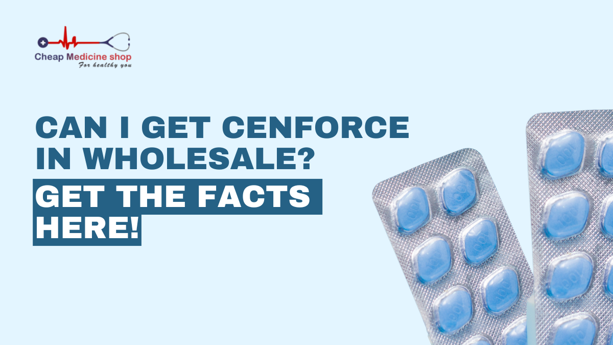 Can I Get Cenforce in Wholesale? Get the Facts Here!