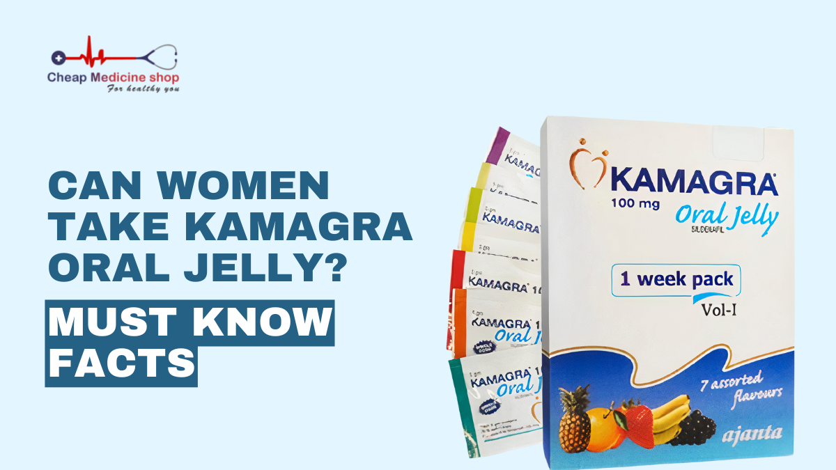 Can Women Take Kamagra Oral Jelly? Must Know Facts