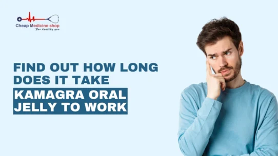 Find Out How Long Does it Take Kamagra Oral Jelly to Work