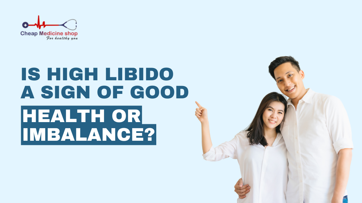 Is High Libido a Sign of Good Health or Imbalance?