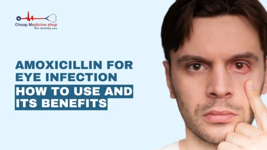 Amoxicillin for Eye Infection: How to Use And Its Benefits.
