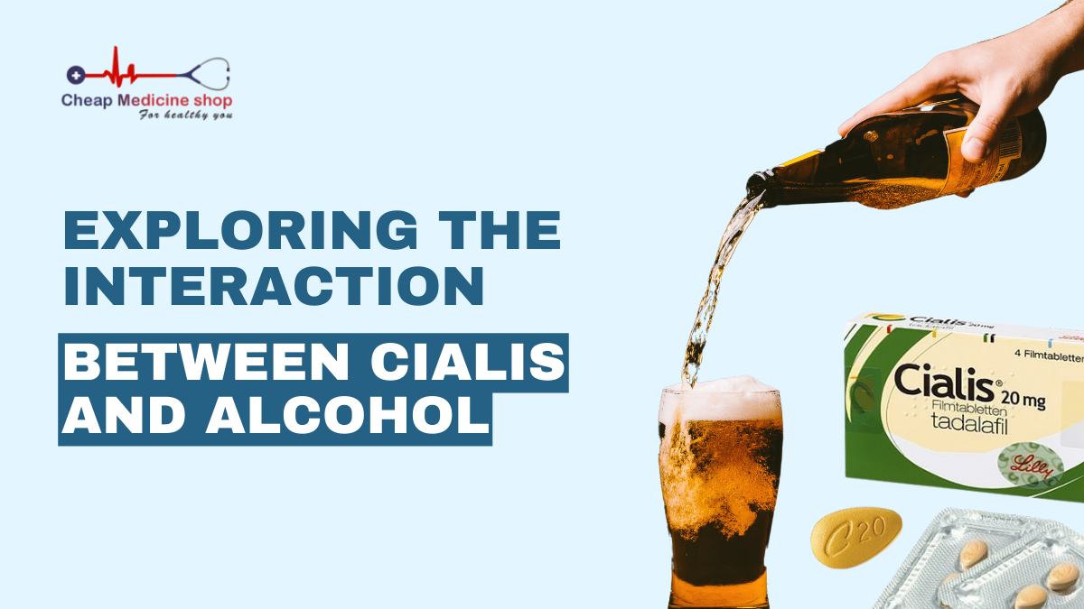 Exploring the Interaction Between Cialis and Alcohol