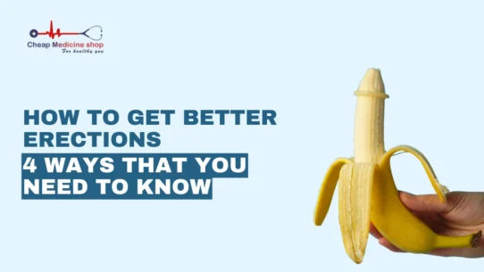 How to Get Better Erections: 4 Ways that You Need to Know