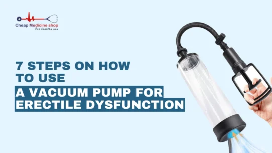 7 Steps on How to Use a Vacuum Pump for Erectile Dysfunction