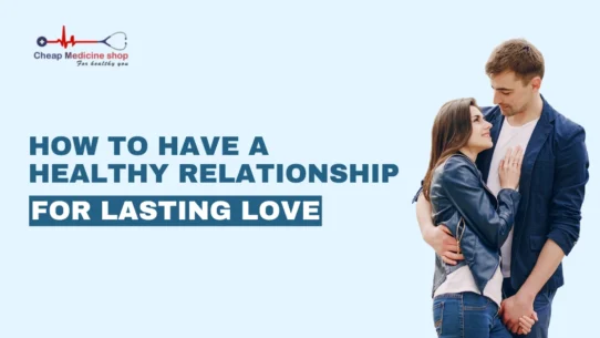 How to Have a Healthy Relationship for Lasting Love