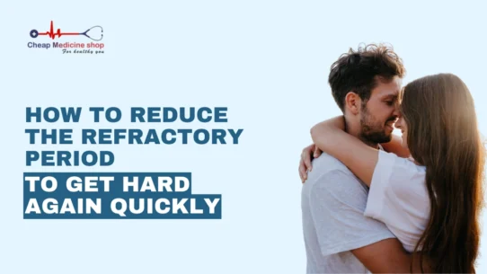 How to Reduce Refractory Period to Get Hard Again Quickly
